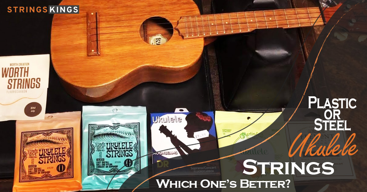 Plastic Or Steel Ukulele Strings - Which One’s Better