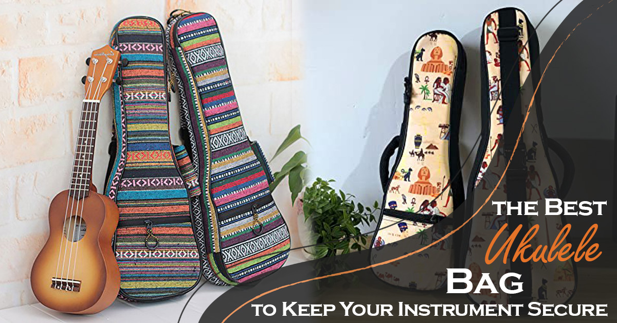 The Best Ukulele Bag to Keep Your Instrument Secure