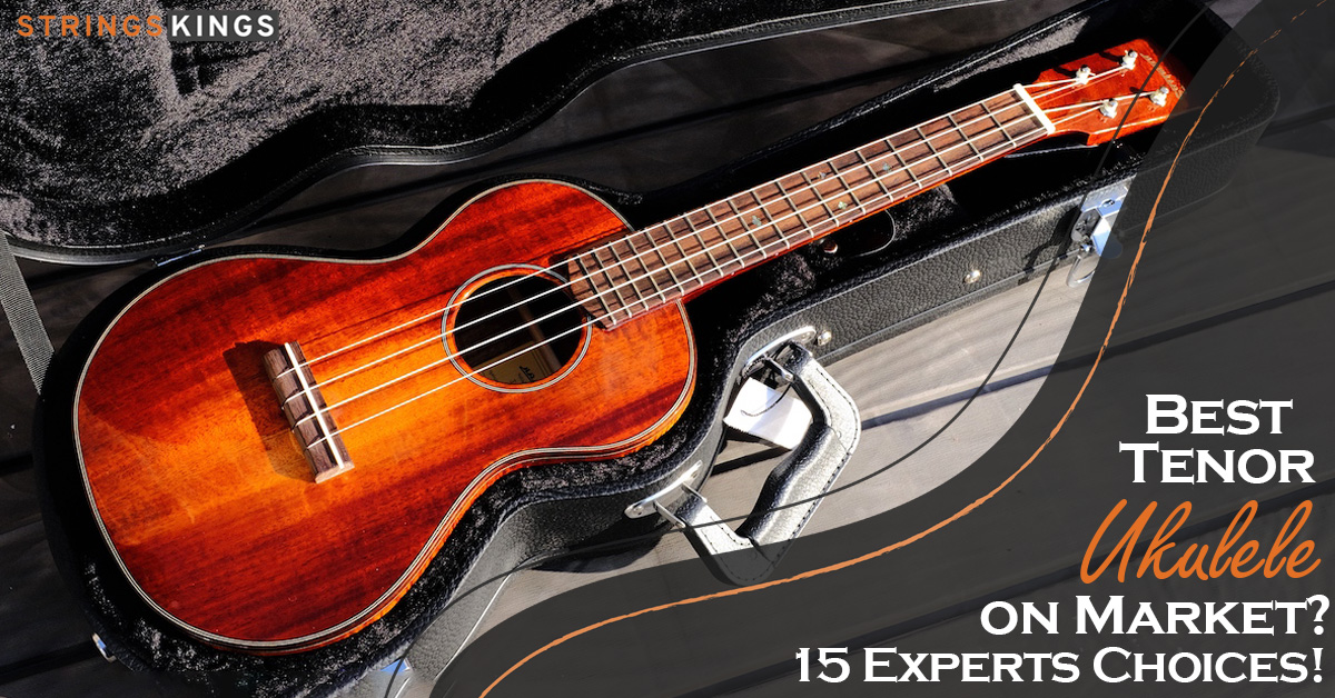 Best Tenor Ukulele on Market? 15 Experts