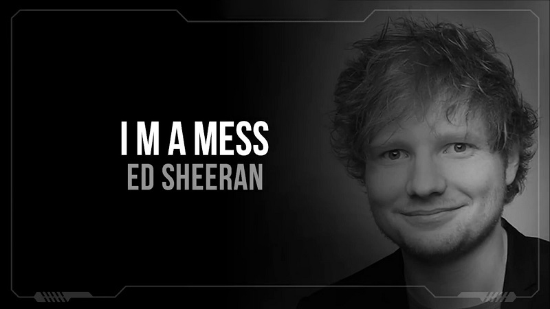 Ed Sheeran Im a Mess