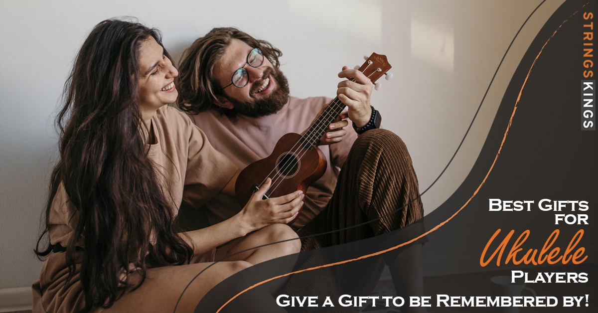 Best Gifts for Ukulele Players: Give a Gift to be Loved For!