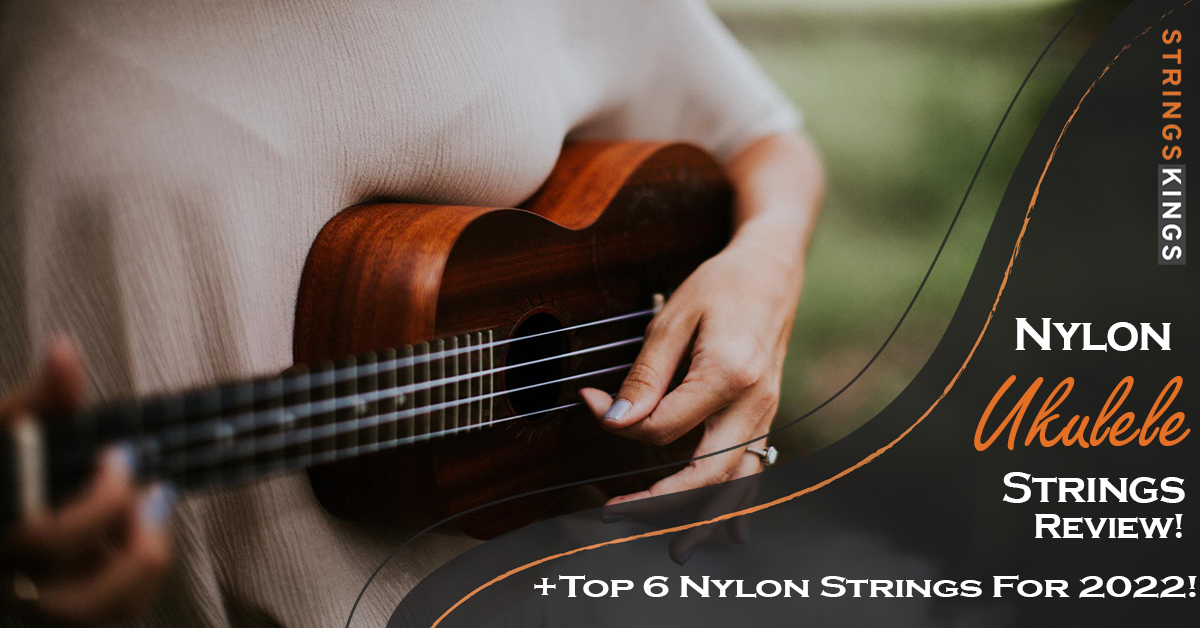 The Best 6 Nylon Ukulele Strings – Reviews & Buyers Guide!