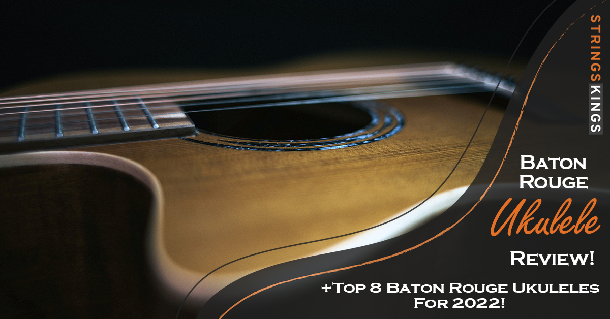 Baton Rouge Ukulele Review + Best 8 Picks for 2023!