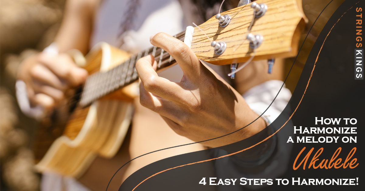 How to Harmonize a Melody on Ukulele: 4 Easy Steps to do it!