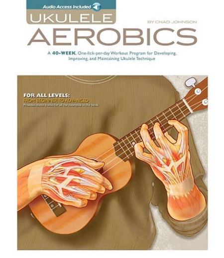 Ukulele Aerobics For All Levels, from Beginner to Advanced, by Chad Johnson