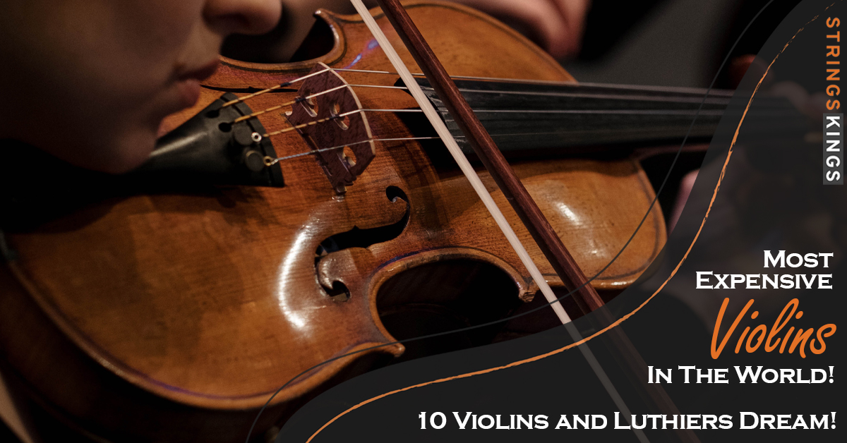 Most Expensive Violins In The World: 10 Violins and Luthiers Dream!