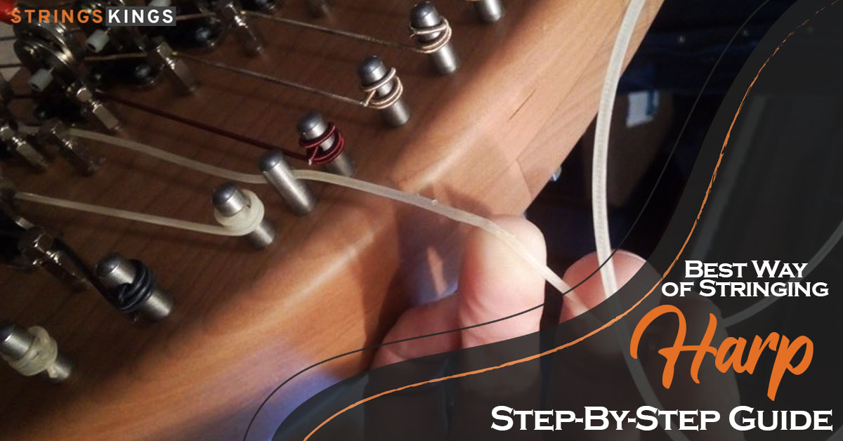 Best Way of Stringing a Harp (2023 Step-By-Step Guide)