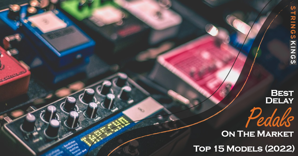 Best Delay Pedals On The Market: Top 15 Models + Reviews!