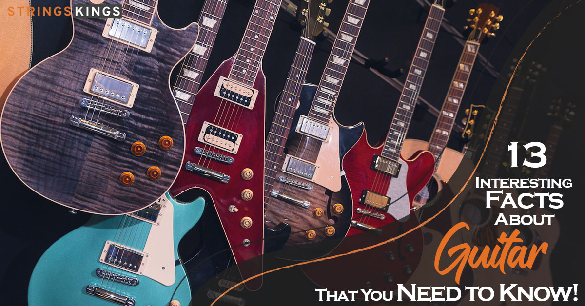 13 Interesting Facts About Guitar That You Need to Know