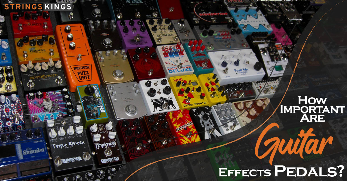 How Important Are Guitar Effects Pedals