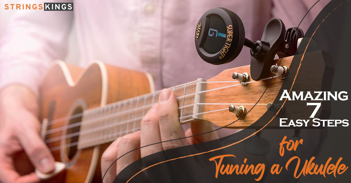 Amazing 7 Easy Steps for Tuning a Ukulele