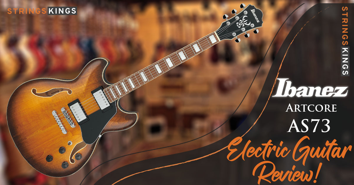 Ibanez Artcore AS73 Review (2023) – Great Electric Guitar!