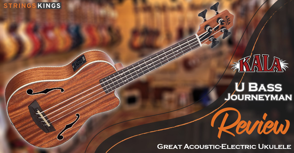 Kala U Bass Journeyman Review Great Acoustic-Electric Ukulele