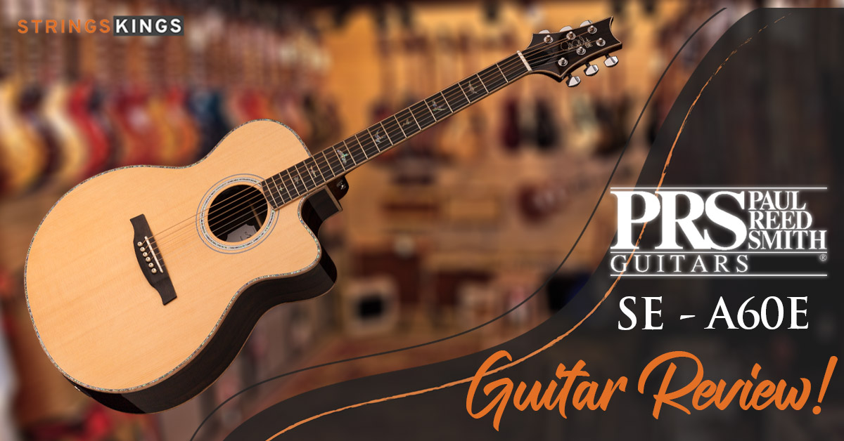 PRS SE A60E Guitar Review – Great Acoustic-Electric Piece!